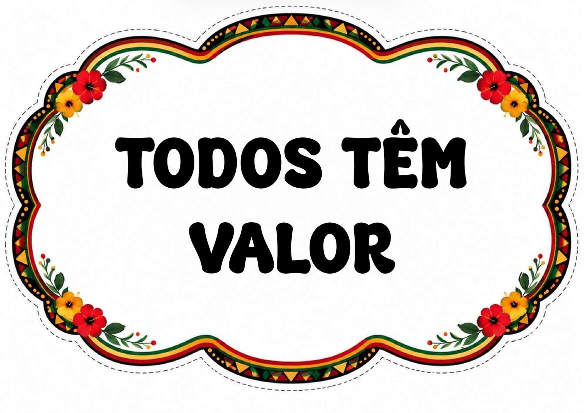 Plaquinha “Todos têm valor” em letras pretas, com fundo branco e moldura floral colorida de contorno ondulado.